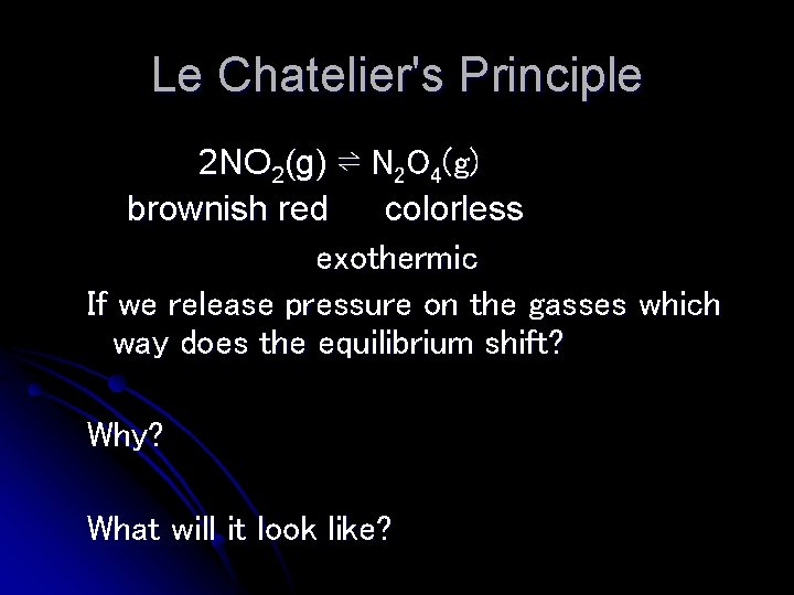 Le Chatelier's Principle 2 NO 2(g) ⇌ N 2 O 4(g) brownish red colorless