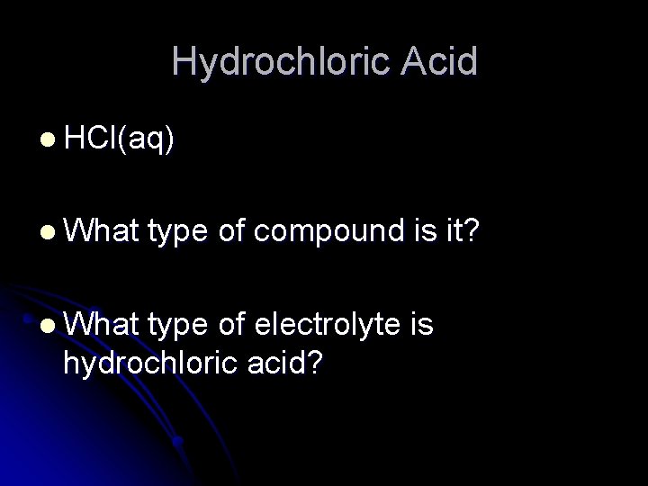 Hydrochloric Acid l HCl(aq) l What type of compound is it? type of electrolyte
