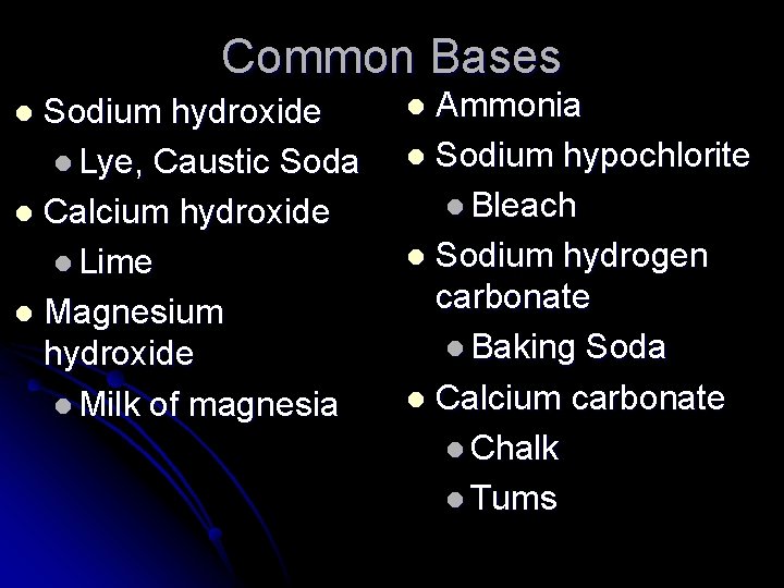 Common Bases Sodium hydroxide l Lye, Caustic Soda l Calcium hydroxide l Lime l