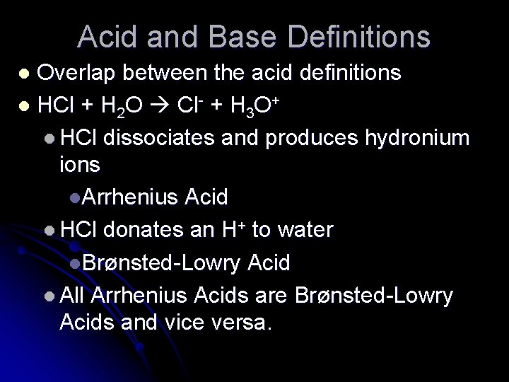 Acid and Base Definitions Overlap between the acid definitions l HCl + H 2