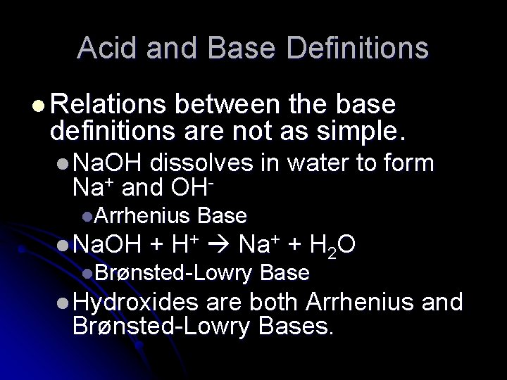Acid and Base Definitions l Relations between the base definitions are not as simple.