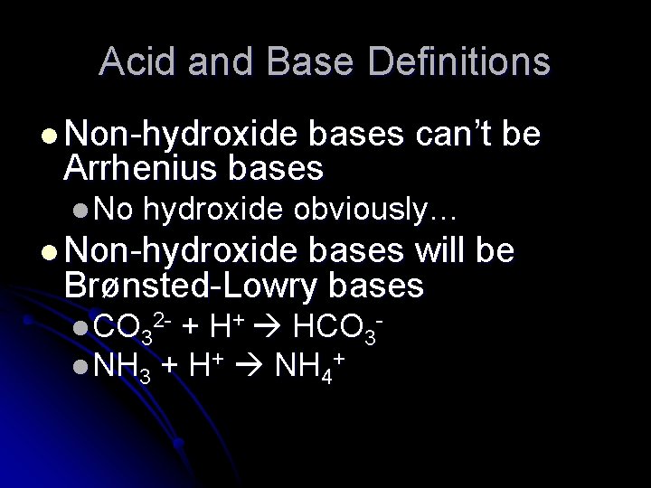 Acid and Base Definitions l Non-hydroxide bases can’t be Arrhenius bases l No hydroxide