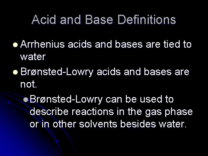 Acid and Base Definitions l Arrhenius acids and bases are tied to water l
