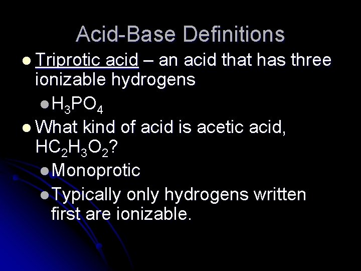 Acid-Base Definitions l Triprotic acid – an acid that has three ionizable hydrogens l