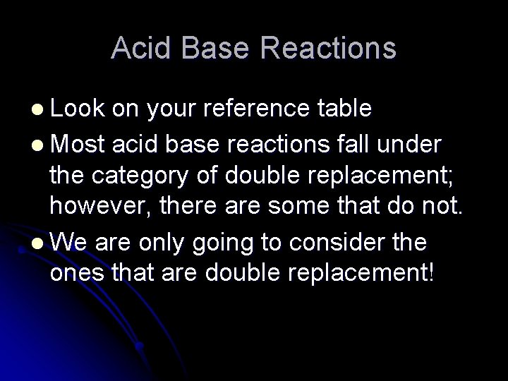 Acid Base Reactions l Look on your reference table l Most acid base reactions
