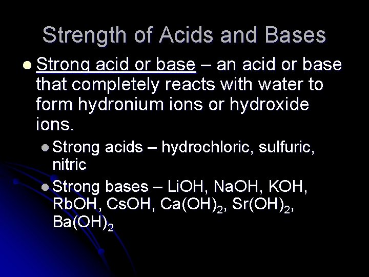 Strength of Acids and Bases l Strong acid or base – an acid or