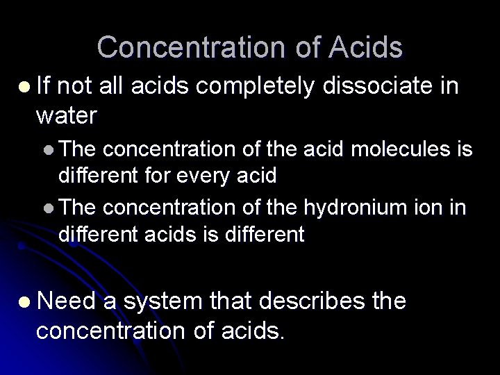 Concentration of Acids l If not all acids completely dissociate in water l The