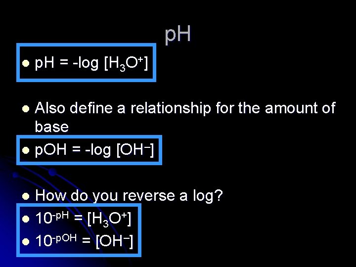 p. H l p. H = -log [H 3 O+] Also define a relationship