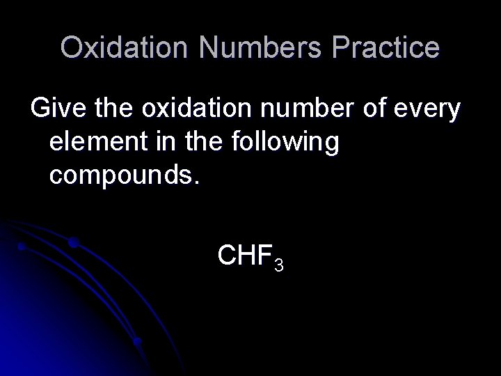 Oxidation Numbers Practice Give the oxidation number of every element in the following compounds.