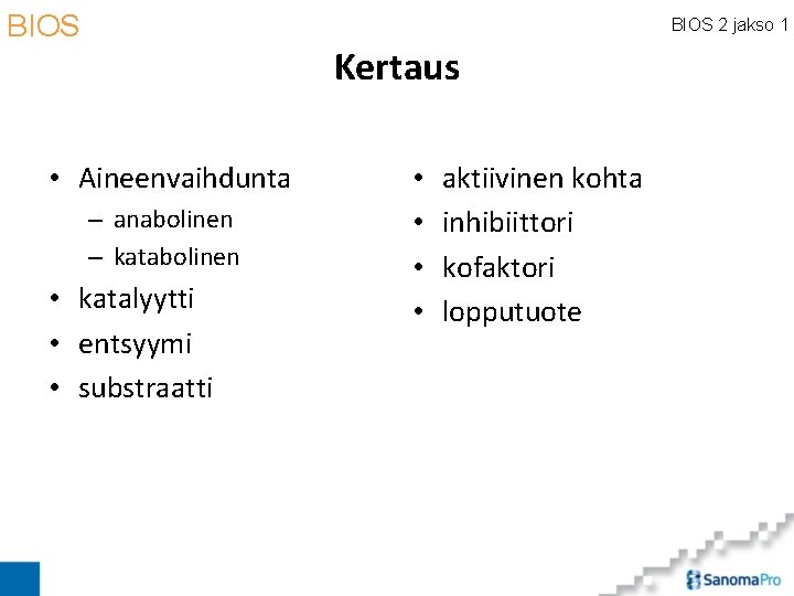 BIOS 2 jakso 1 Kertaus • Aineenvaihdunta – anabolinen – katabolinen • katalyytti •