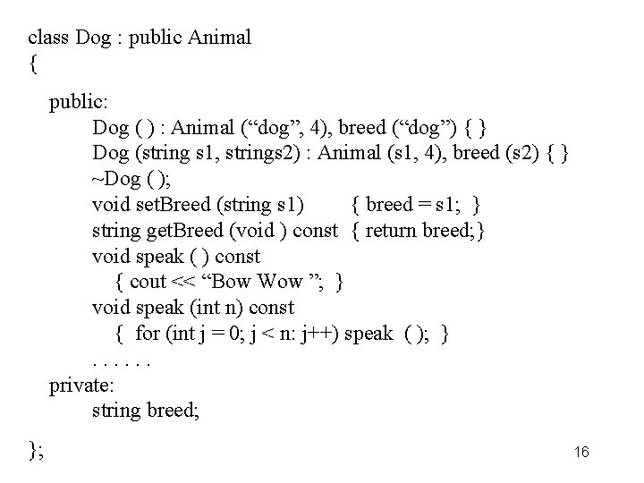 class Dog : public Animal { public: Dog ( ) : Animal (“dog”, 4),