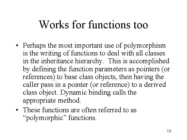 Works for functions too • Perhaps the most important use of polymorphism is the