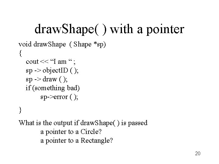 draw. Shape( ) with a pointer void draw. Shape ( Shape *sp) { cout