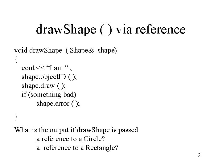 draw. Shape ( ) via reference void draw. Shape ( Shape& shape) { cout