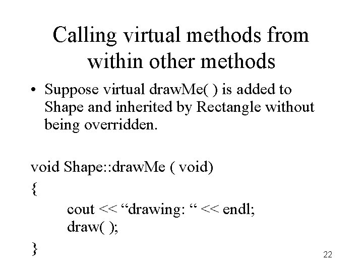 Calling virtual methods from within other methods • Suppose virtual draw. Me( ) is