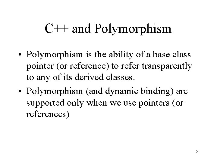 C++ and Polymorphism • Polymorphism is the ability of a base class pointer (or