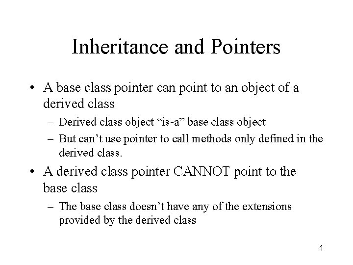 Inheritance and Pointers • A base class pointer can point to an object of