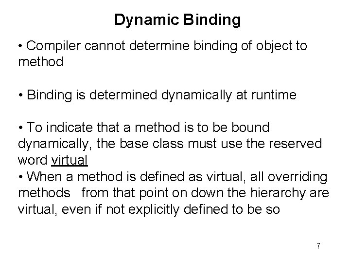 Dynamic Binding • Compiler cannot determine binding of object to method • Binding is