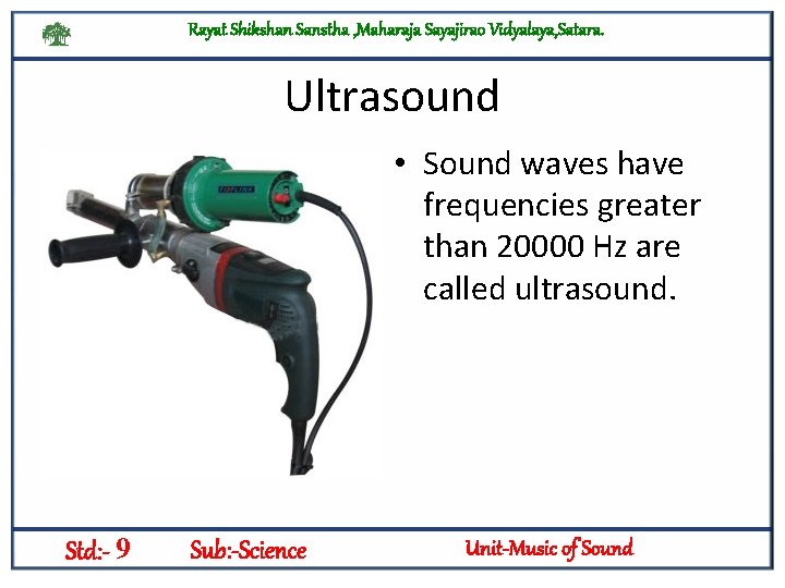 Rayat Shikshan Sanstha , Maharaja Sayajirao Vidyalaya, Satara. Ultrasound • Sound waves have frequencies