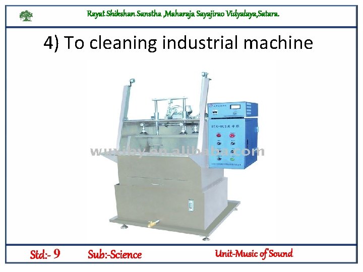 Rayat Shikshan Sanstha , Maharaja Sayajirao Vidyalaya, Satara. 4) To cleaning industrial machine Std: