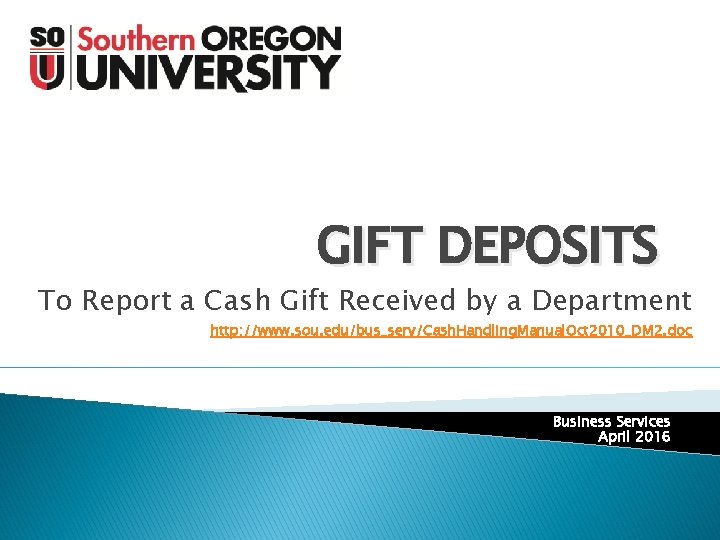 GIFT DEPOSITS To Report a Cash Gift Received by a Department http: //www. sou.