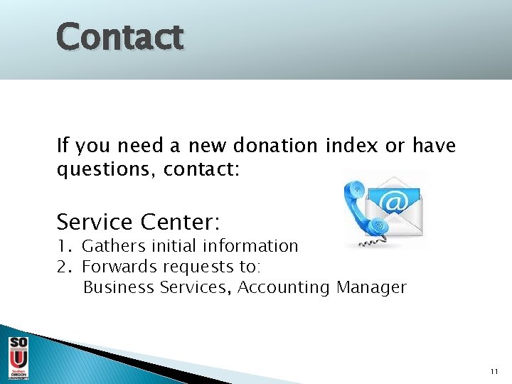 Contact If you need a new donation index or have questions, contact: Service Center: