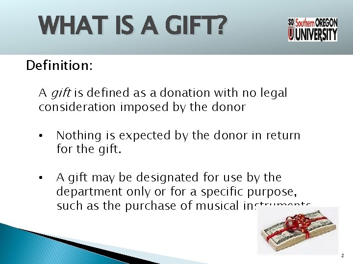 WHAT IS A GIFT? Definition: A gift is defined as a donation with no