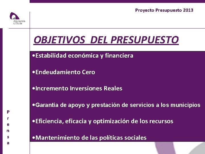 Proyecto Presupuesto 2013 OBJETIVOS DEL PRESUPUESTO • Estabilidad económica y financiera • Endeudamiento Cero