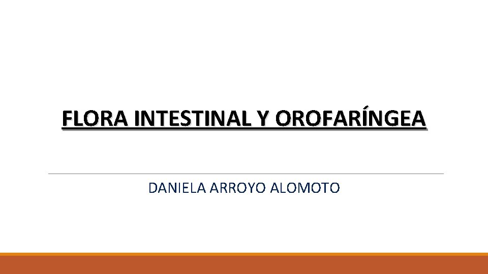 FLORA INTESTINAL Y OROFARÍNGEA DANIELA ARROYO ALOMOTO 