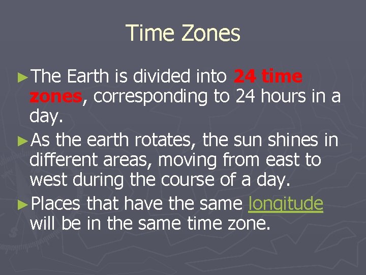 Time Zones ►The Earth is divided into 24 time zones, corresponding to 24 hours