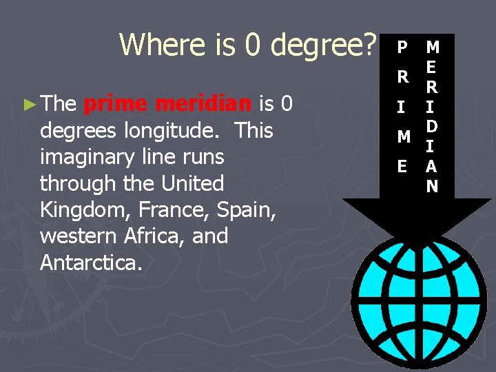 Where is 0 degree? ► The prime meridian is 0 degrees longitude. This imaginary