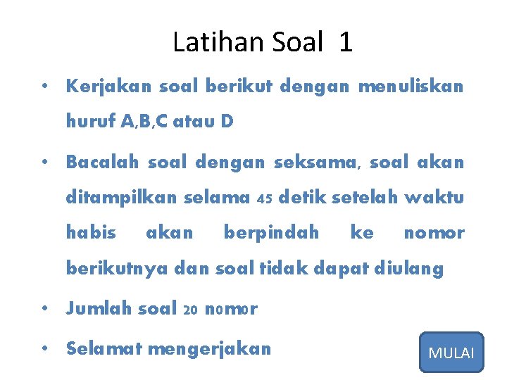 Latihan Soal 1 • Kerjakan soal berikut dengan menuliskan huruf A, B, C atau