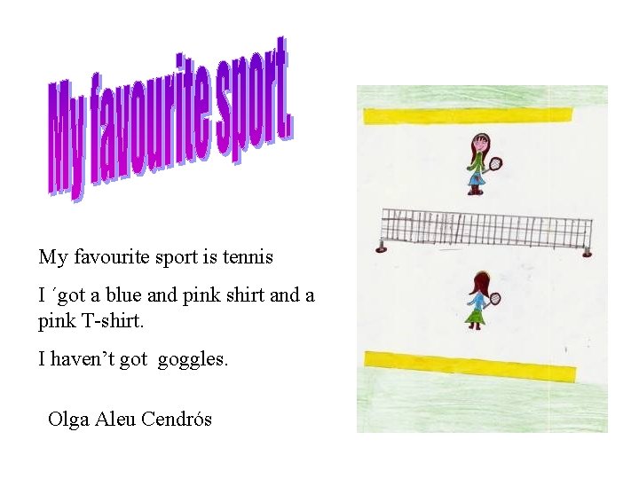 My favourite sport is tennis I ´got a blue and pink shirt and a
