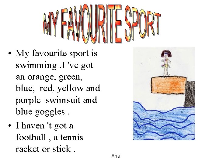  • My favourite sport is swimming. I 've got an orange, green, blue,