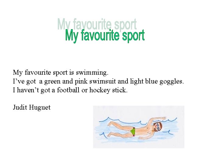 My favourite sport is swimming. I’ve got a green and pink swimsuit and light