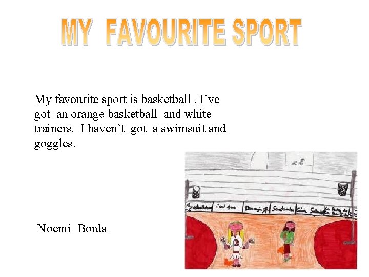 My favourite sport is basketball. I’ve got an orange basketball and white trainers. I