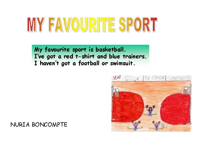 My favourite sport is basketball. I’ve got a red t-shirt and blue trainers. I