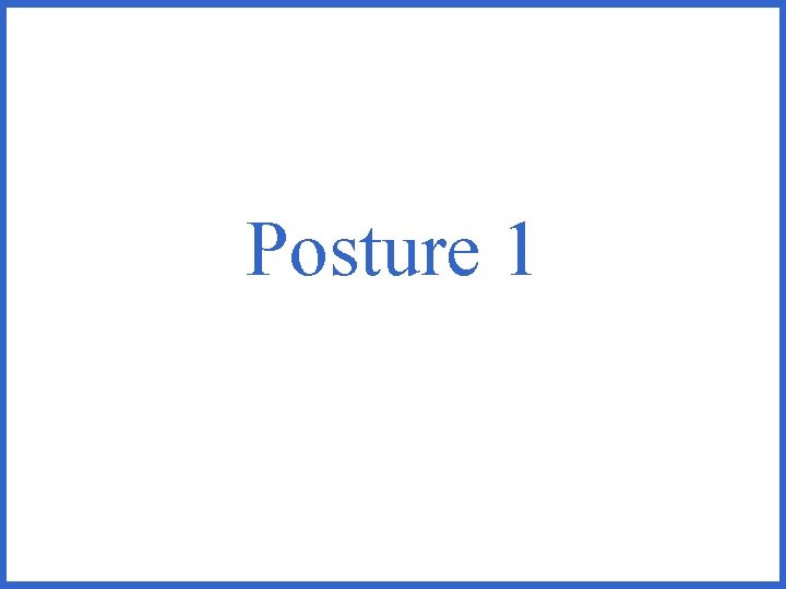 Posture 1 