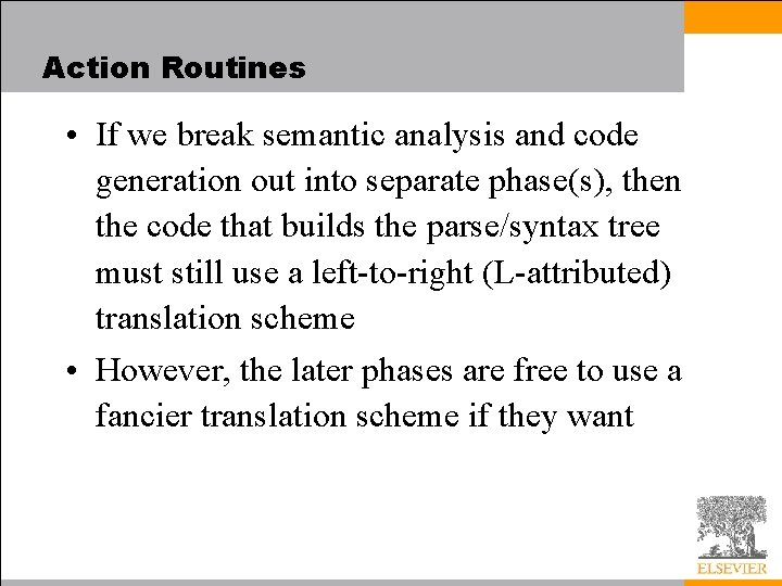Action Routines • If we break semantic analysis and code generation out into separate