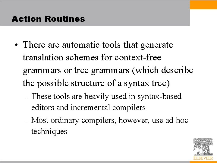 Action Routines • There automatic tools that generate translation schemes for context-free grammars or