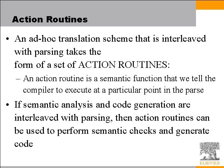 Action Routines • An ad-hoc translation scheme that is interleaved with parsing takes the