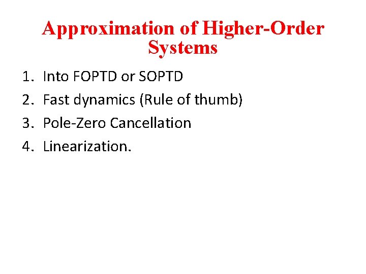 Approximation of Higher-Order Systems 1. 2. 3. 4. Into FOPTD or SOPTD Fast dynamics