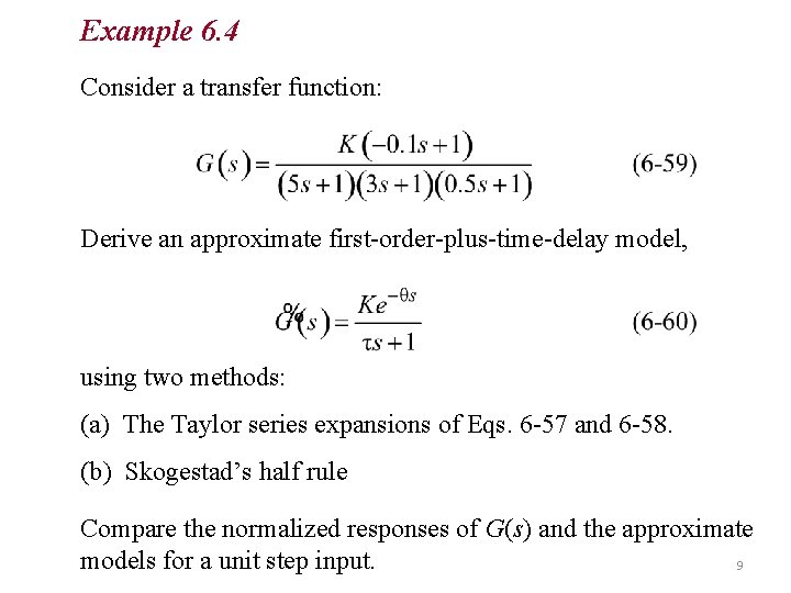 Example 6. 4 Chapter 6 Consider a transfer function: Derive an approximate first-order-plus-time-delay model,