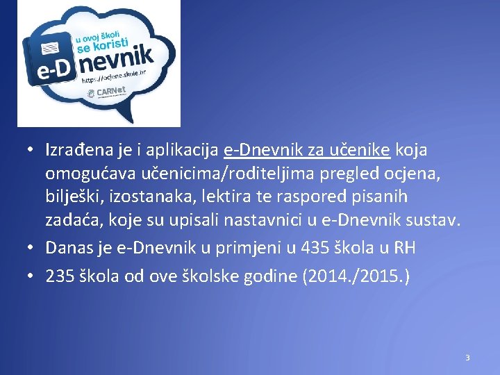  • Izrađena je i aplikacija e-Dnevnik za učenike koja omogućava učenicima/roditeljima pregled ocjena,