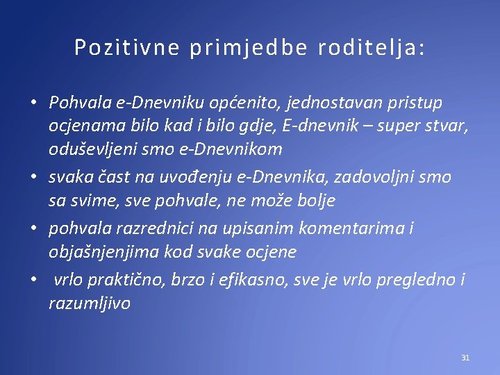 Pozitivne primjedbe roditelja: • Pohvala e-Dnevniku općenito, jednostavan pristup ocjenama bilo kad i bilo Pozitivne primjedbe roditelja: • Pohvala e-Dnevniku općenito, jednostavan pristup ocjenama bilo kad i bilo