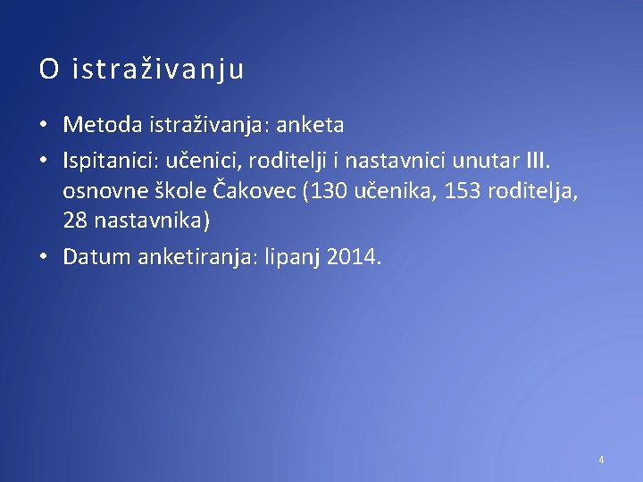 O istraživanju • Metoda istraživanja: anketa • Ispitanici: učenici, roditelji i nastavnici unutar III.