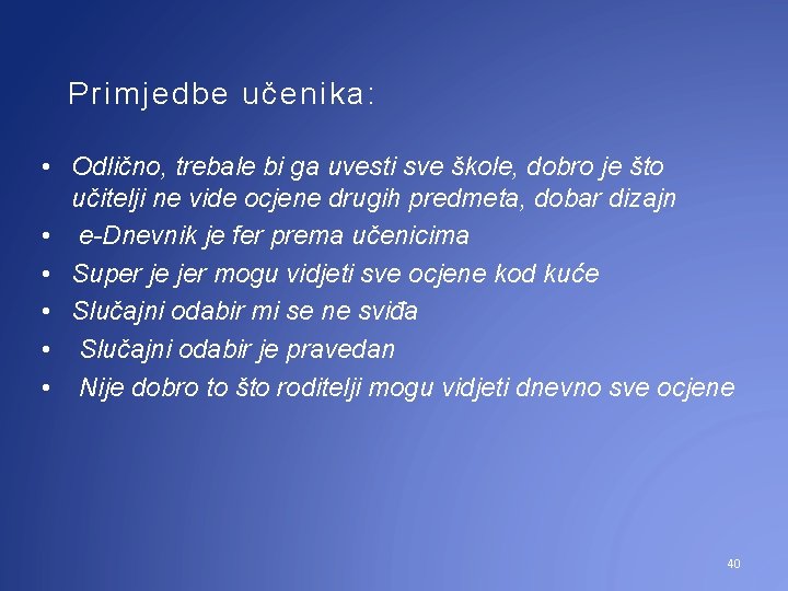 Primjedbe učenika: • Odlično, trebale bi ga uvesti sve škole, dobro je što učitelji