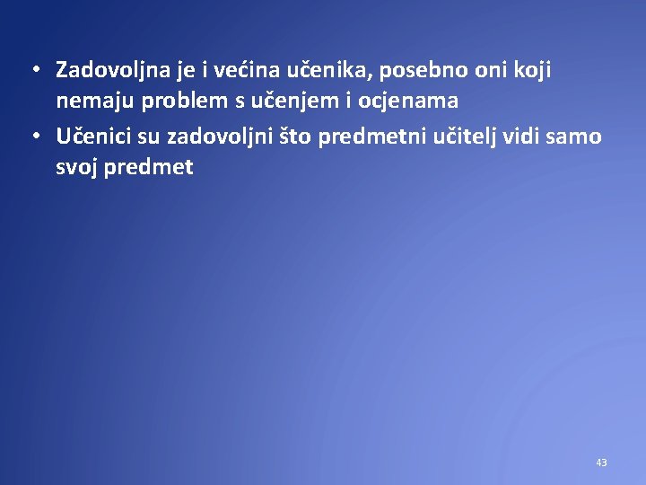  • Zadovoljna je i većina učenika, posebno oni koji nemaju problem s učenjem