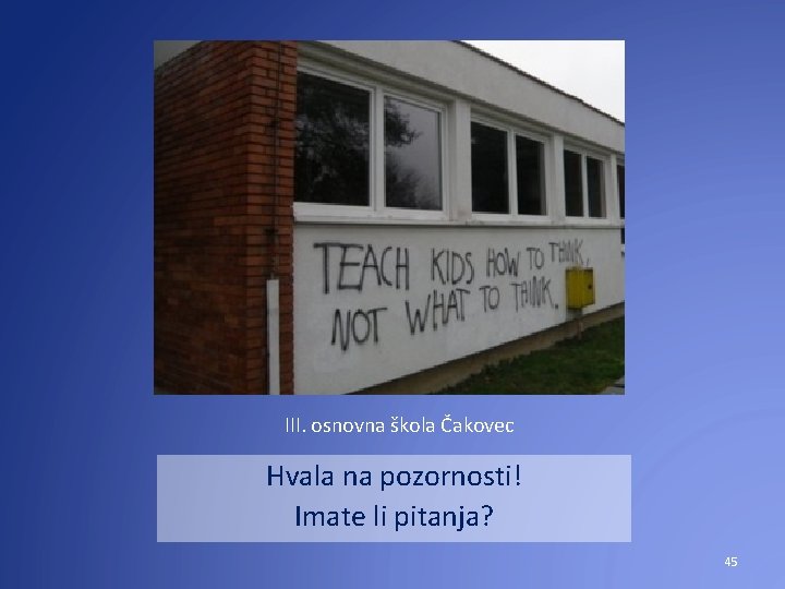 III. osnovna škola Čakovec Hvala na pozornosti! Imate li pitanja? 45 