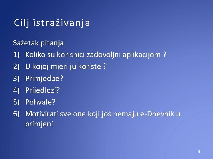 Cilj istraživanja Sažetak pitanja: 1) Koliko su korisnici zadovoljni aplikacijom ? 2) U kojoj